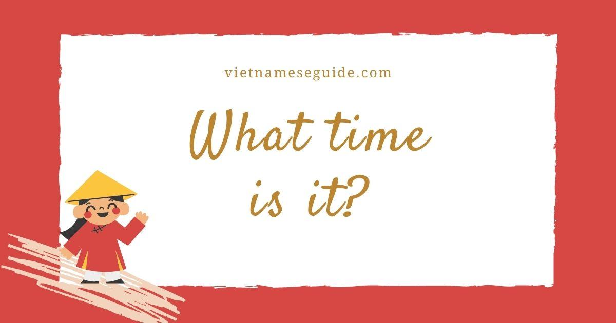 How to ask What time is it in Vietnamese