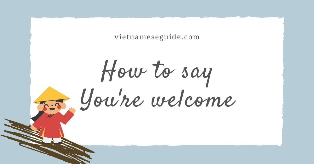 How to say "You're welcome" in Vietnamese?