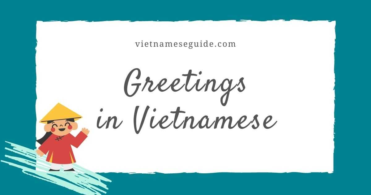 How to say hello and goodbye in Vietnamese Vietnamese Guide